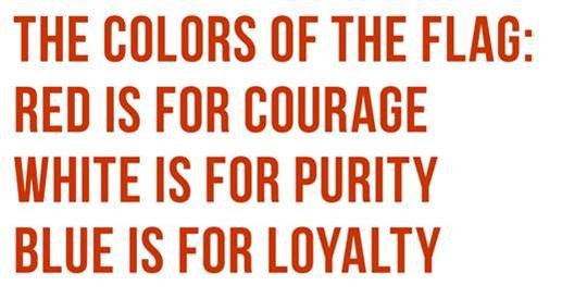 The colors of the flag - red is for courage - white is for purity - blue is for loyalty